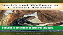Read Health and Wellness in Colonial America (Health and Wellness in Daily Life)  PDF Free
