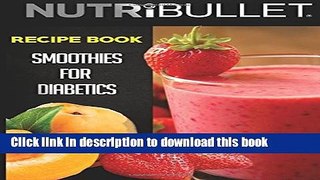 Download Nutribullet Recipe Book: SMOOTHIES FOR DIABETICS: Delicious   Healthy Diabetic Smoothie
