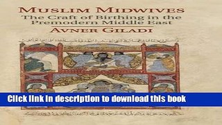 Read Muslim Midwives: The Craft of Birthing in the Premodern Middle East (Cambridge Studies in