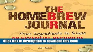 Read The Homebrew Journal: From Ingredients to Glass: An Essential Record of Recipes and