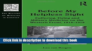 Read Before My Helpless Sight: Suffering, Dying and Military Medicine on the Western Front,