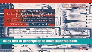 Download Surgery, Science and Industry: A Revolution in Fracture Care, 1950s-1990s  Ebook Free