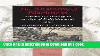 Read The Anatomy of Blackness: Science and Slavery in an Age of Enlightenment  PDF Free