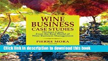 Read Wine Business Case Studies: Thirteen Cases from the Real World of Wine Business Management