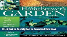 Read The Homebrewer s Garden: How to Easily Grow, Prepare, and Use Your Own Hops, Malts, Brewing