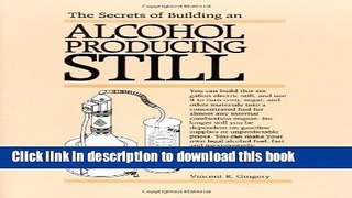 Read The Secrets of Building an Alcohol Producing Still.  Ebook Free