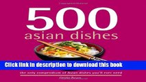 Read 500 Asian Dishes: The Only Compendium of Asian Dishes You ll Ever Need (500 Cooking