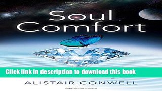 Read Soul Comfort: Uplifting Insights Into the Nature of Grief, Death, Consciousness and Love for