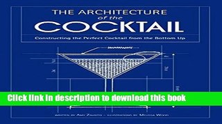 Download The Architecture of the Cocktail: Constructing the Perfect Cocktail from the Bottom Up