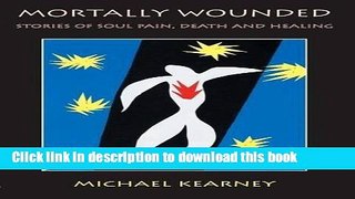 Download Mortally Wounded: Stories of Soul Pain, Death, and Healing  Ebook Online