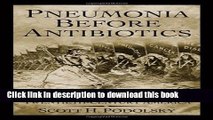 Read Pneumonia Before Antibiotics: Therapeutic Evolution and Evaluation in Twentieth-Century