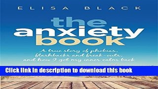 Read The Anxiety Book: A True Story of Phobias, Flashbacks and Freak-Outs and How I Got My Inner