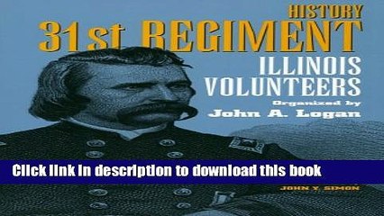 Read Books History 31st Regiment: Illinois Volunteers Organized by John A. Logan (Shawnee