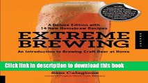 Read Extreme Brewing, A Deluxe Edition with 14 New Homebrew Recipes: An Introduction to Brewing