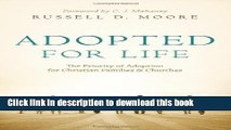 Read Adopted for Life: The Priority of Adoption for Christian Families and Churches by Russell D.