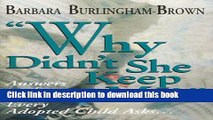 Read Why Didn t She Keep Me?: Answers to the Question Every Adopted Child Asks...  Ebook Free
