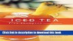 Read Iced Tea: 50 Recipes for Refreshing Tisanes, Infusions, Coolers, and Spiked Teas (50 Series)