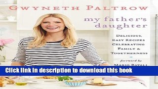 Download My Father s Daughter: Delicious, Easy Recipes Celebrating Family   Togetherness  Ebook