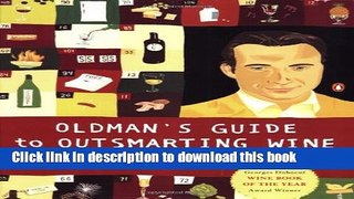 Read Oldman s Guide to Outsmarting Wine: 108 Ingenious Shortcuts to Navigate the World of Wine