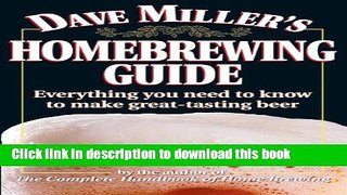 Read Dave Miller s Homebrewing Guide: Everything You Need to Know to Make Great-Tasting Beer