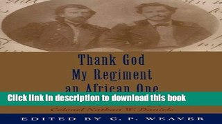 Read Books Thank God My Regiment an African One: The Civil War Diary of Colonel Nathan W. Daniels