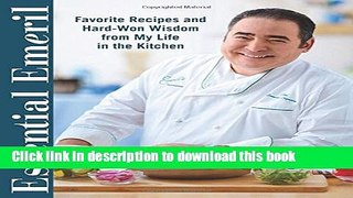 Read Essential Emeril: Favorite Recipes and Hard-Won Wisdom From My Life in the Kitchen  Ebook Free