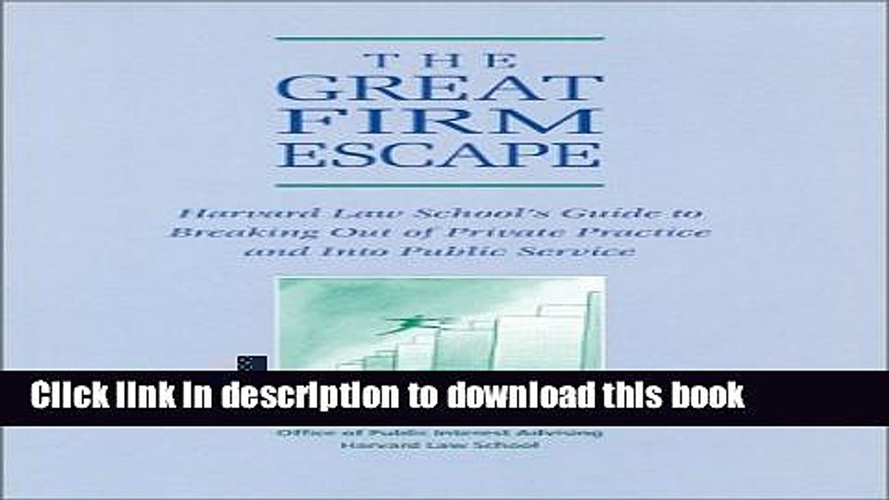 Read The Great Firm Escape: Harvard Law School s Guide to Breaking Out of Private Practice and