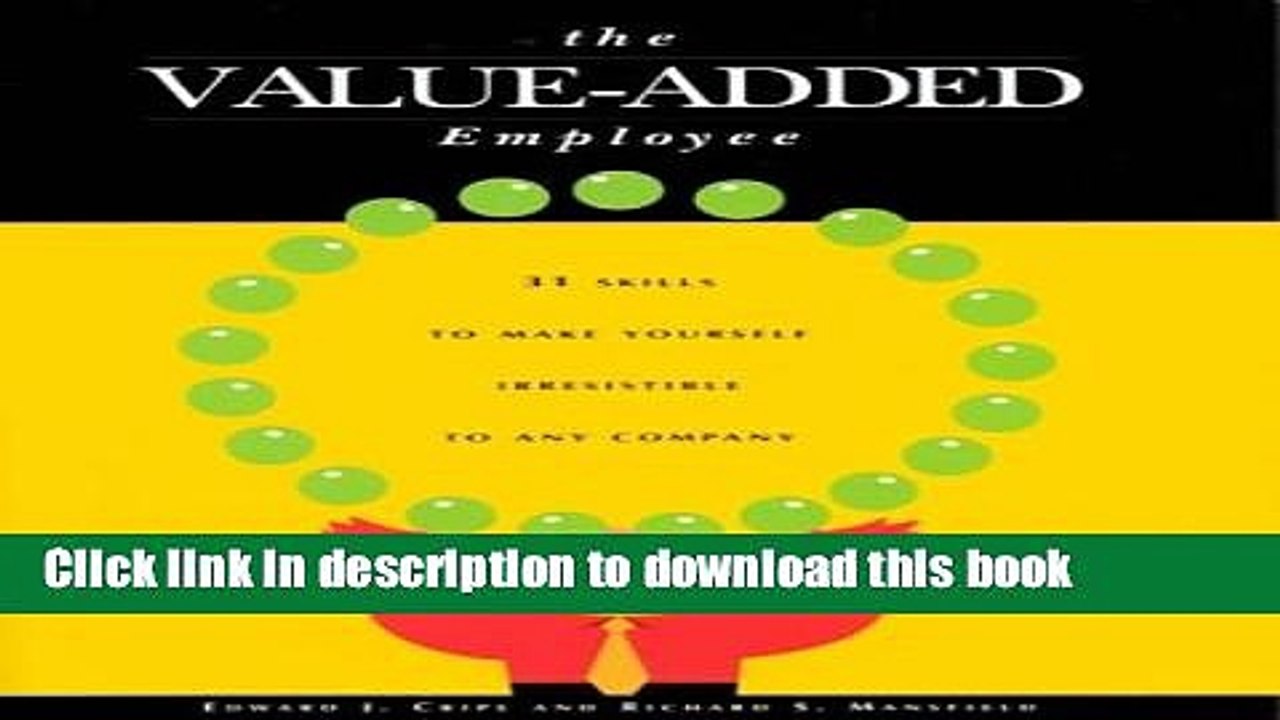 Read The Value-Added Employee: 31 Skills to Make Yourself Irresistible to Any Company  Ebook Free
