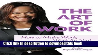 Download The Art of Work - How to Make Work, Work for You!  Ebook Online