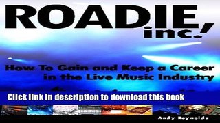Read Roadie, Inc.: How To Gain And Keep A Career In The Live Music Industry  Ebook Free
