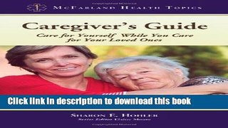 Read Caregiver s Guide: Care for Yourself While You Care for Your Loved Ones (McFarland Health