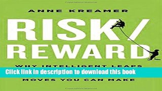 Read Book Risk/Reward: Why Intelligent Leaps and Daring Choices Are the Best Career Moves You Can