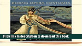 Read Book Beijing Opera Costumes: The Visual Communication of Character and Culture [With