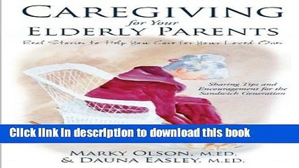 Read Caregiving for Your Elderly Parents: Real Stories to Help You Care For Your Loved Ones