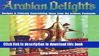 Read Arabian Delights: Recipes   Princely Entertaining Ideas from the Arabian Peninsula (Capital