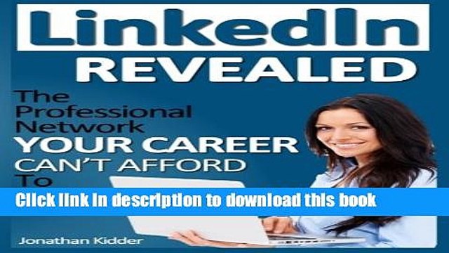 Read LinkedIn Revealed: The Professional Network Your Career Can t Afford To Ignore The 15 Steps