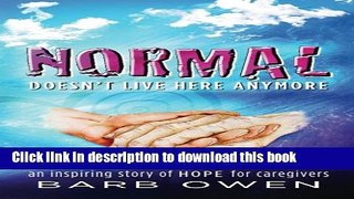 Read NORMAL Doesn t Live Here Anymore: An Inspiring Story of Hope for Caregivers  Ebook Free