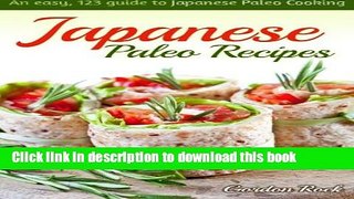 Read Japanese Paleo Recipes: An easy, 123 guide to Japanese Paleo Cooking (Japanese Paleo
