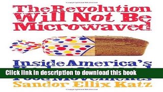Read The Revolution Will Not Be Microwaved: Inside America s Underground Food Movements  Ebook Free