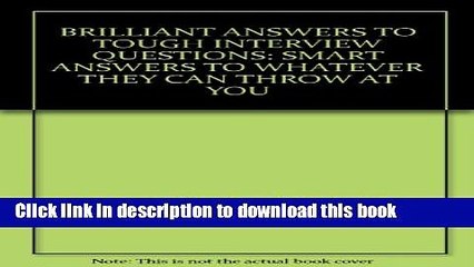 Read BRILLIANT ANSWERS TO TOUGH INTERVIEW QUESTIONS: SMART ANSWERS TO WHATEVER THEY CAN THROW AT