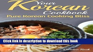Download Your Korean Cookbook: Pure Korean Cooking Bliss (Korean Food   Recipes)  Ebook Online