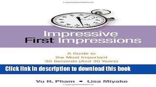 Download Impressive First Impressions: A Guide to the Most Important 30 Seconds (And 30 Years) of