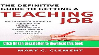 Read The Definitive Guide to Getting a Teaching Job: An Insider s Guide to Finding the Right Job,