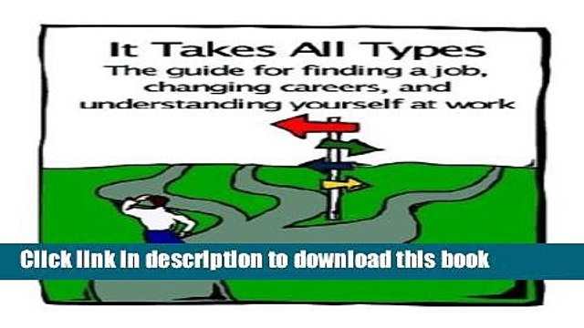 Read It Takes All Types: The Guide for Finding a Job, Changing Careers, and Understanding Yourself