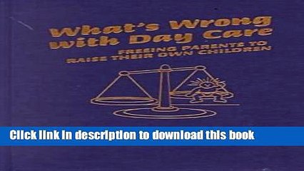 Read What s Wrong with Day Care: Freeing Parents to Raise Their Own Children  Ebook Free