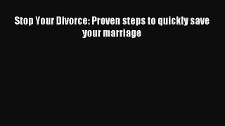 Download Stop Your Divorce: Proven steps to quickly save your marriage Ebook Online