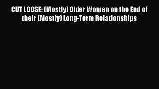 Read CUT LOOSE: (Mostly) Older Women on the End of their (Mostly) Long-Term Relationships Ebook