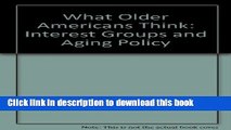 Read What Older Americans Think: Interest Groups and Aging Policy (Princeton Legacy Library)