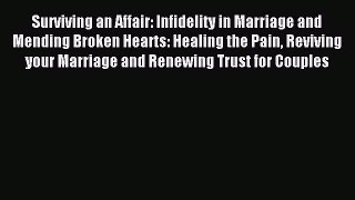 Read Surviving an Affair: Infidelity in Marriage and Mending Broken Hearts: Healing the Pain