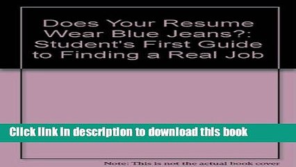 Read Does Your Resume Wear Blue Jeans?: A Student s First Guide to Finding a Real Job After